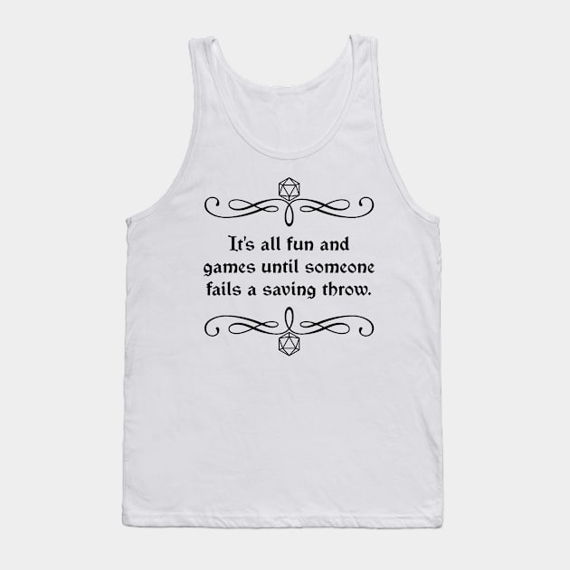 It's All Fun and Games Until Someone Fails a Saving Throw. Tank Top by robertbevan